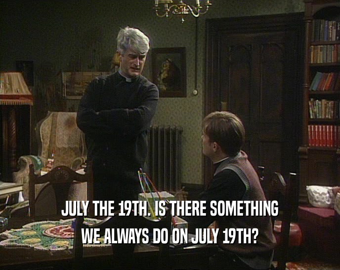 Father Ted July 19th